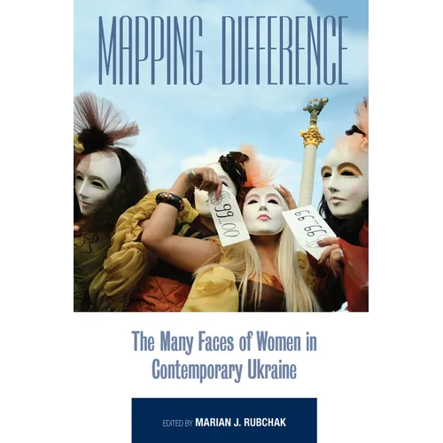 Mapping Difference: The Many Faces of Women in Contemporary Ukraine