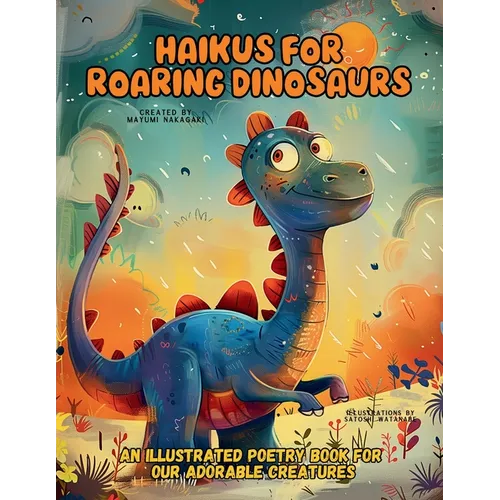 Haikus for Roaring Dinosaurs: An Illustrated Poetry Book for Our Adorable Creatures Ages 3 -10