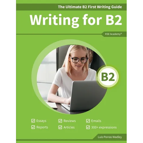 The Ultimate B2 First Writing Guide: 15 B2 Writing Sample Tasks and 300+ Useful Expressions