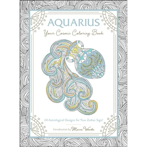 Aquarius: Your Cosmic Coloring Book: 24 Astrological Designs for Your Zodiac Sign!