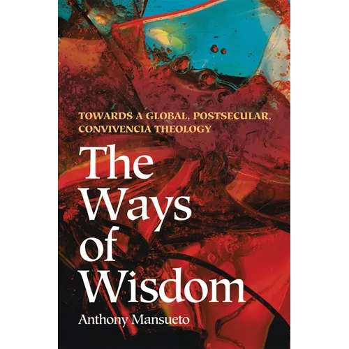 The Ways of Wisdom: Towards a Global, Postsecular, Convivencia Theology