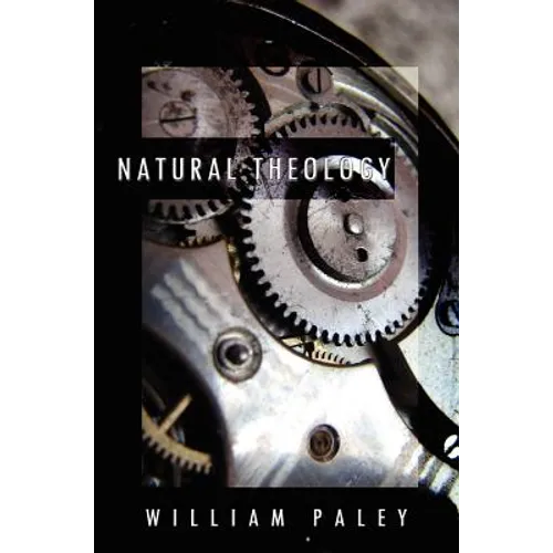 Natural Theology: or, Evidences of the Existence and Attributes of the Deity, Collected from the Appearances of Nature
