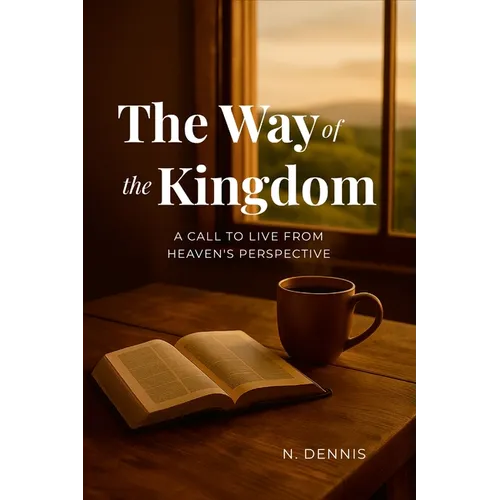The Way of the Kingdom: A Call to Live from Heaven's Perspective