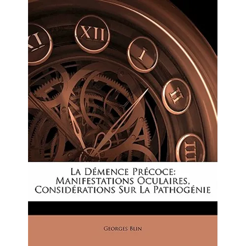 La Démence Précoce: Manifestations Oculaires, Considérations Sur La Pathogénie