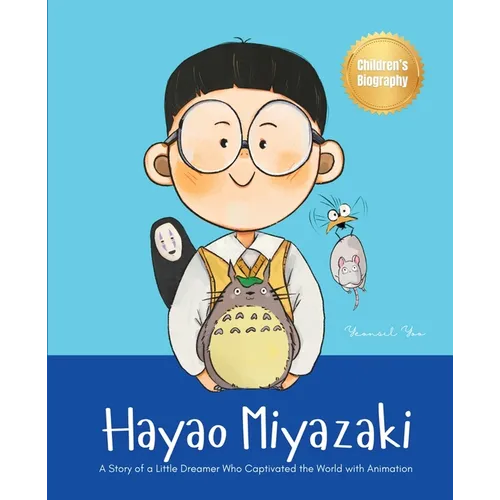 Hayao Miyazaki: A Story of a Little Dreamer Who Captivated the World with Animation Biography Book for Kids About Perseverance and Growth Mindset