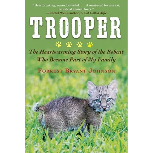 Trooper: The Heartwarming Story of the Bobcat Who Became Part of My Family