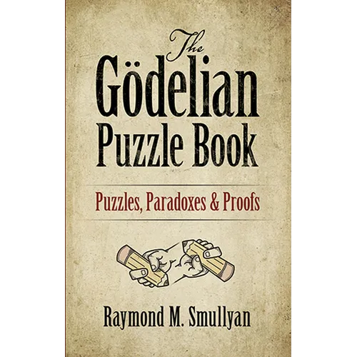 The Gödelian Puzzle Book: Puzzles, Paradoxes and Proofs