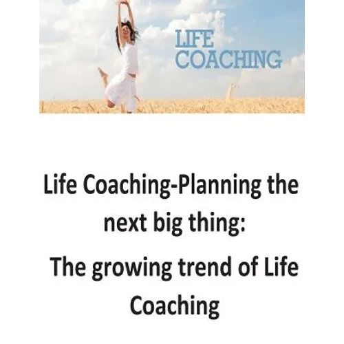 Life Coaching-Planning the next big thing: The growing trend of Life Coaching