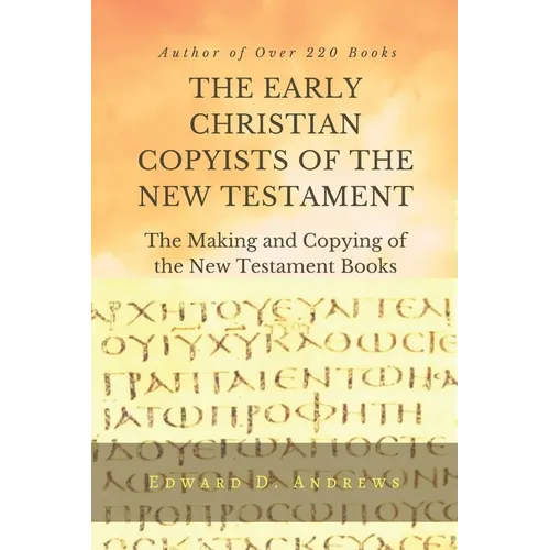 THE EARLY CHRISTIAN COPYISTS of the NEW TESTAMENT: The Making and Copying of the New Testament Books