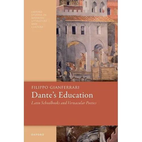 Dante's Education: Latin Schoolbooks and Vernacular Poetics