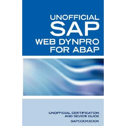 SAP Web Dynpro for ABAP Interview Questions: WD-ABAP Interview Questions, Answers, and Explanations: Unoffical Web Dynpro for ABAP: Unofficial SAP Web