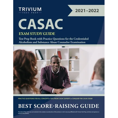 CASAC Exam Study Guide: Test Prep Book with Practice Questions for the Credentialed Alcoholism and Substance Abuse Counselor Examination