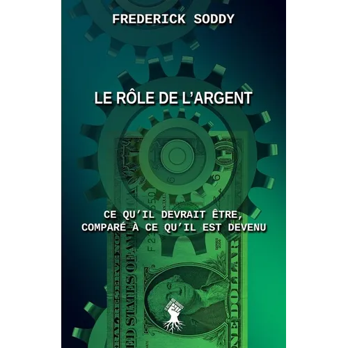 Le rôle de l'argent: Ce qu'il devrait être, comparé à ce qu'il est devenu