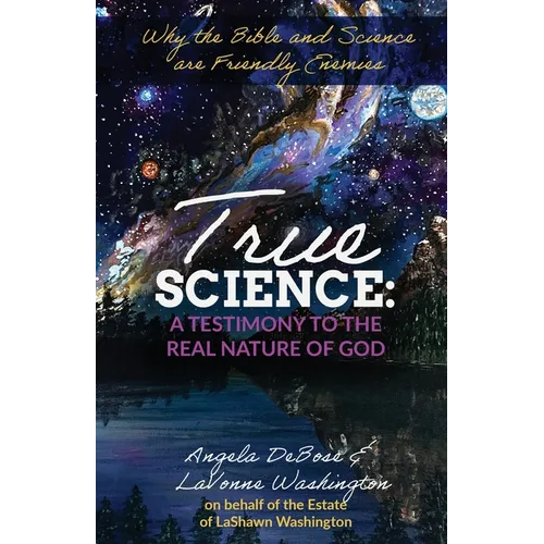 True Science: A Testimony to the Real Nature of God