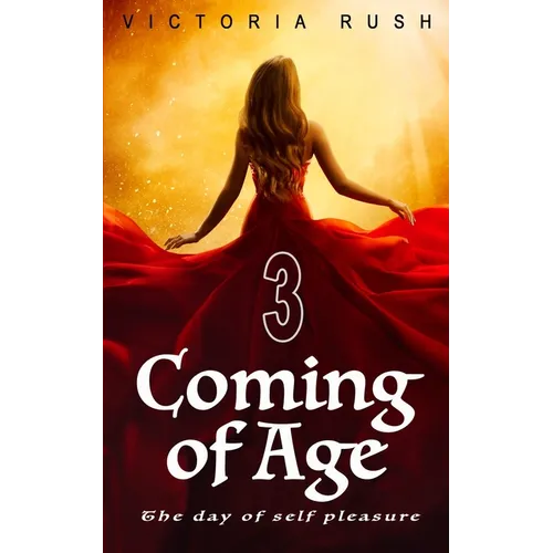 Coming of Age 3: The Day of Self Pleasure: Adult Fairy Tales (Fantasy Erotica)