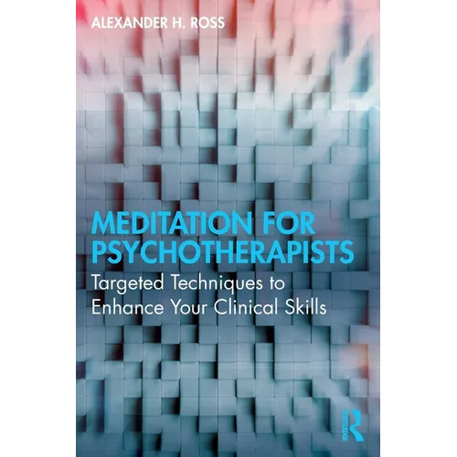 Meditation for Psychotherapists: Targeted Techniques to Enhance Your Clinical Skills
