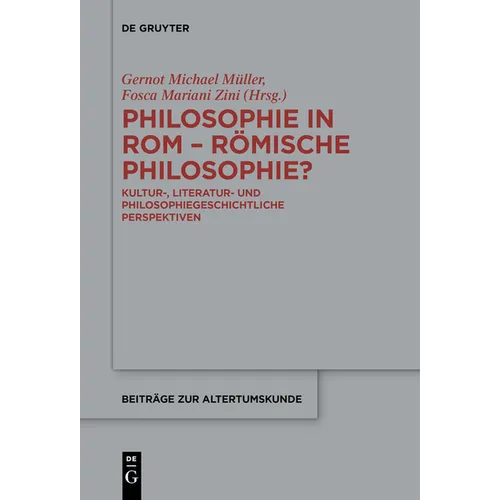 Philosophie in ROM - Römische Philosophie?: Kultur-, Literatur- Und Philosophiegeschichtliche Perspektiven