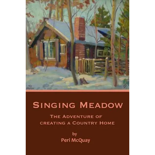 Singing Meadow: The Adventure of Creating a Country Home