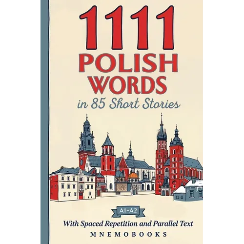 1111 Polish Words in 85 Short Stories: The Most Frequent Polish Words for Beginners (A1-A2) With Spaced Repetition, Parallel Text & Free Audio