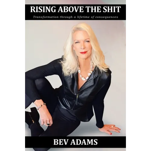 Rising Above the Shit: Transformation Through a Lifetime of Consequences