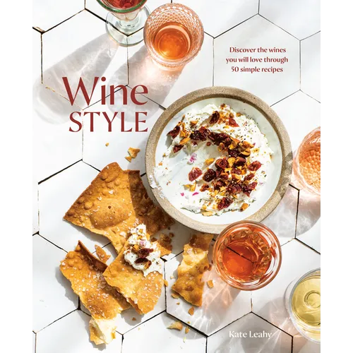 Wine Style: Discover the Wines You Will Love Through 50 Simple Recipes
