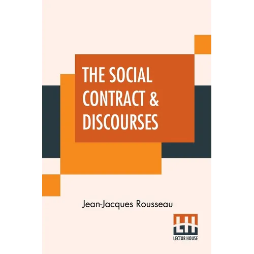 The Social Contract & Discourses: Translated With Introduction By G. D. H. Cole, Edited By Ernest Rhys