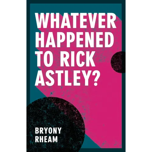 Whatever Happened to Rick Astley?