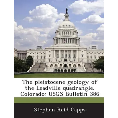 The pleistocene geology of the Leadville quadrangle, Colorado: USGS Bulletin 386