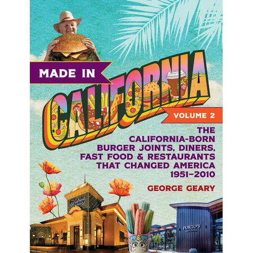Made in California, Volume 2: The California-Born Burger Joints, Diners, Fast Food & Restaurants That Changed America, 1951-2010