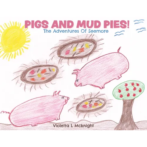 Pigs and Mud Pies!: The Adventures Of Seemore