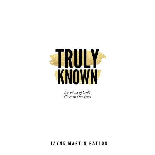 Truly Known: Devotions of God's Grace in Our Life