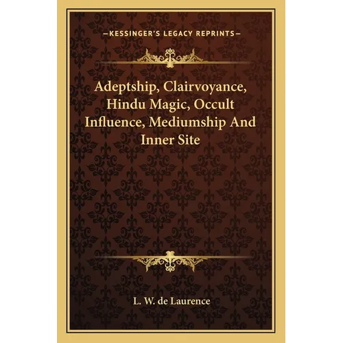 Adeptship, Clairvoyance, Hindu Magic, Occult Influence, Mediumship and Inner Site
