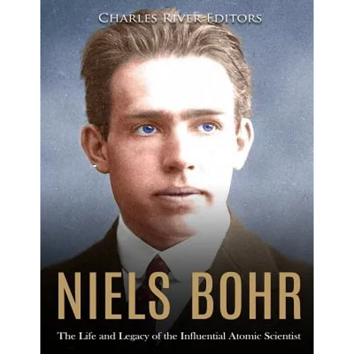 Niels Bohr: The Life and Legacy of the Influential Atomic Scientist