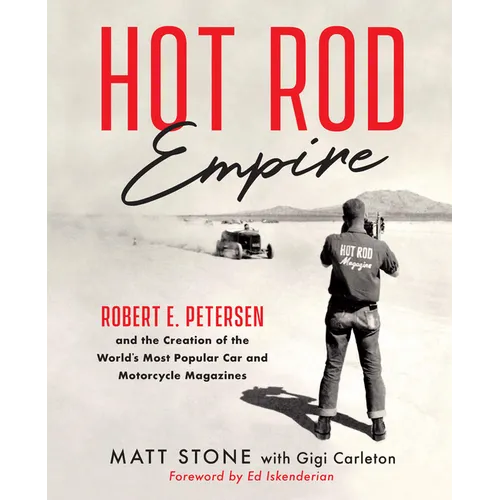 Hot Rod Empire: Robert E. Petersen and the Creation of the World's Most Popular Car and Motorcycle Magazines