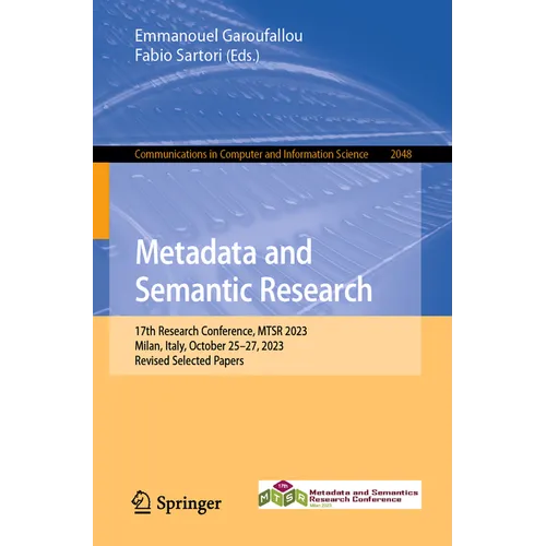 Metadata and Semantic Research: 17th Research Conference, Mtsr 2023, Milan, Italy, October 25-27, 2023, Revised Selected Papers