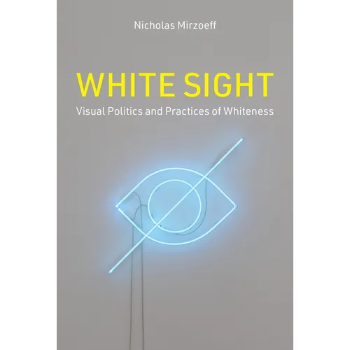 White Sight: Visual Politics and Practices of Whiteness