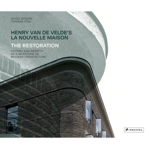 Henry Van de Velde's La Nouvelle Maison: The Restoration. History and Rebirth of a Milestone of Modern Architecture