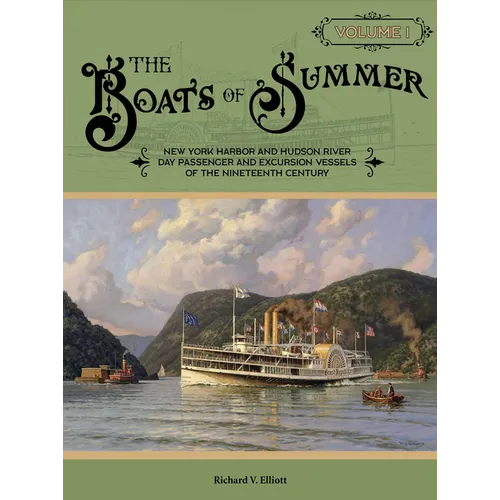 The Boats of Summer, Volume 1: New York Harbor and Hudson River Day Passenger and Excursion Vessels of the Nineteenth Century