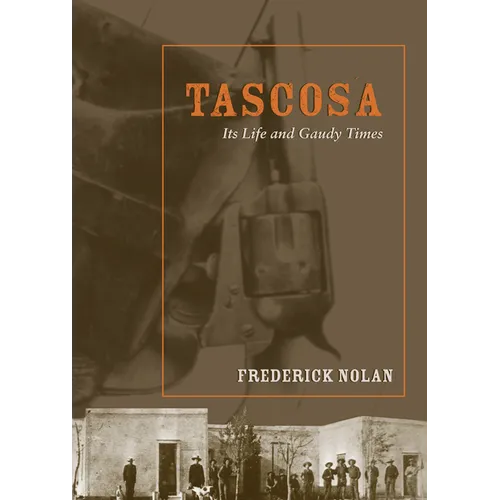 Tascosa: Its Life and Gaudy Times