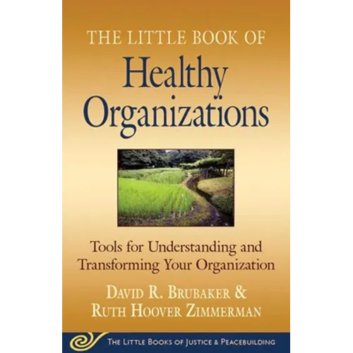 Little Book of Healthy Organizations: Tools for Understanding and Transforming Your Organization