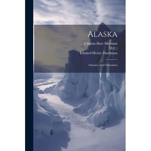 Alaska: Glaciers And Glaciation