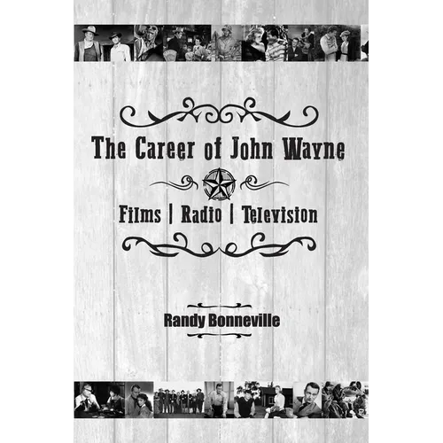 The Career of John Wayne - Films, Radio, Television