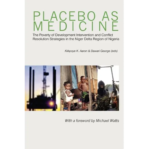 Placebo as Medicine. The Poverty of Development Intervention and Conflict Resolution Strategies in the Niger Delta Region of Nigeria