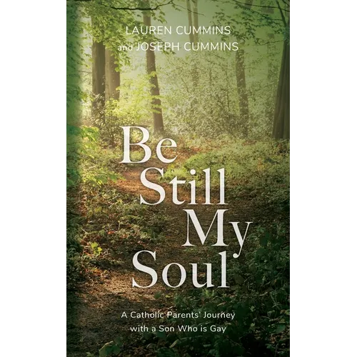 Be Still My Soul: A Catholic Parents' Journey with a Son Who is Gay