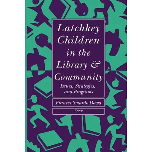 Latchkey Children in the Library & Community: Issues, Strategies, and Programs