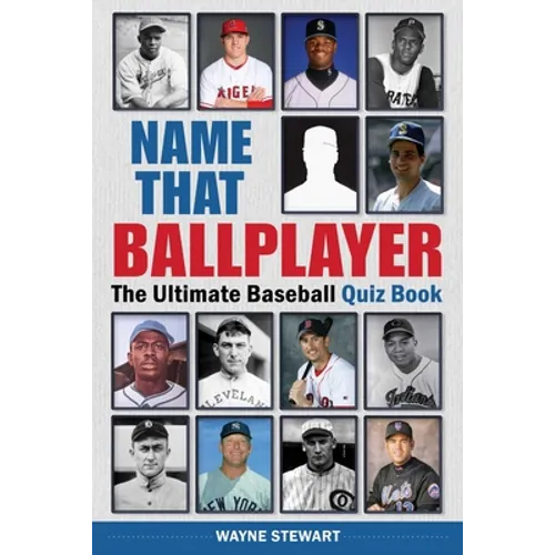 Name That Ballplayer: The Ultimate Baseball Quiz Book