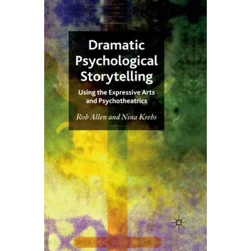 Dramatic Psychological Storytelling: Using the Expressive Arts and Psychotheatrics