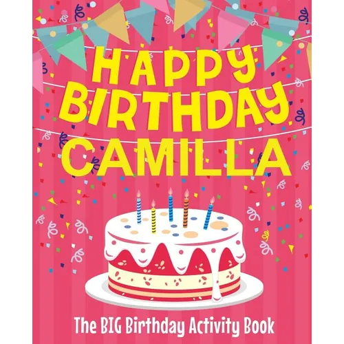 Happy Birthday Camilla - The Big Birthday Activity Book: Personalized Children's Activity Book