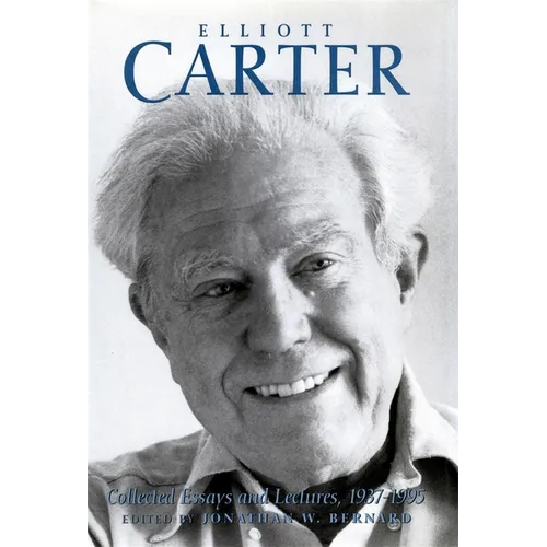 Elliott Carter: Collected Essays and Lectures, 1937-1995