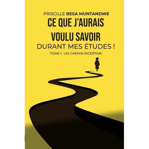 Ce que j'aurais voulu savoir durant mes études ! Tome 1: Un chemin incertain
